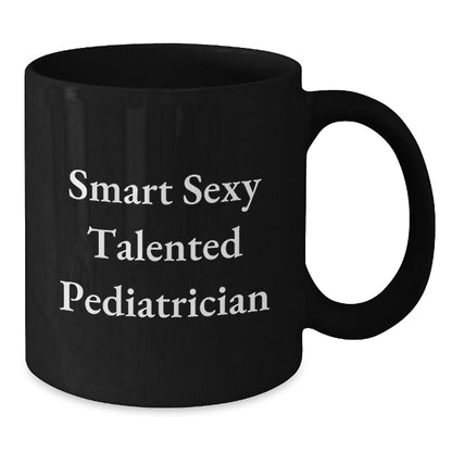 Funny Smart Sexy Talented Pediatrician Gifts for Her Him Friends Family - Black Coffee Mug for Graduation - Additional