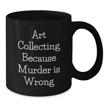 Art Collecting Funny Gifts from Family to Graduates with Black Coffee Mug, 'Art Collecting Because Murder Is Wrong' Quote, Unique Graduation Gifts for Him, Her, Friends, Coworkers, Family - Additional
