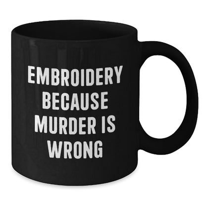 Embroidery Enthusiasts Gifts from Men, Funny Black Coffee Mug for Christmas Unique Gifts for Women, Embroidery Because of Murder Is Wrong - Additional
