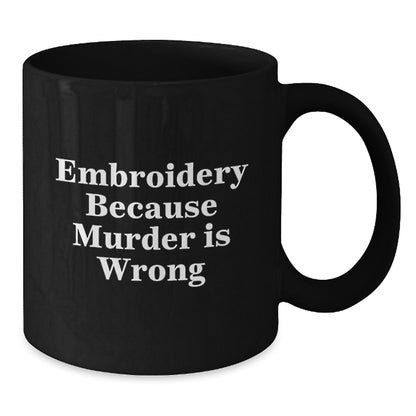 Funny Embroidery Gifts for Men and Women, Black Coffee Mug, Unique Christmas Memorable Presents, 'Embroidery Because Murder Is Wrong' - Additional
