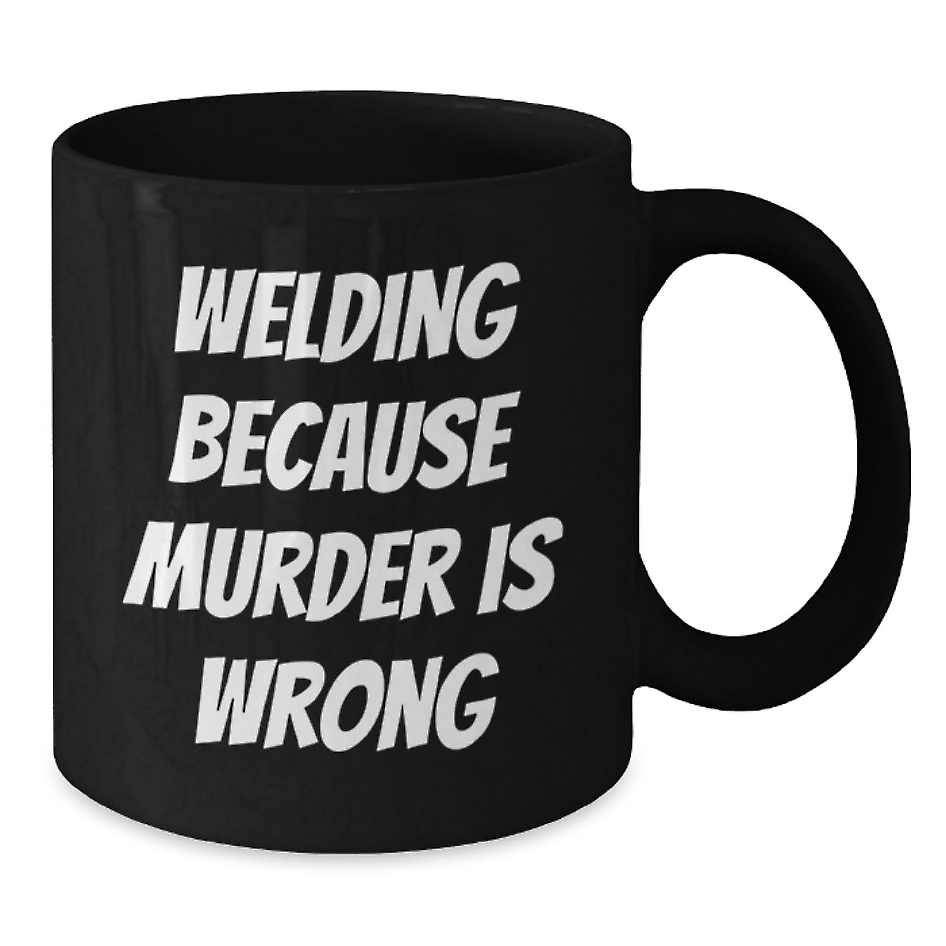 Funny Welding Mugs Gifts for Welding Men - Welding Because Murder Is Wrong Funny Quote on Black Coffee Mug, Perfect Christmas Unique Gifts for Husband or Friend - Additional