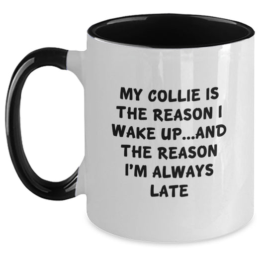 Funny Collie Dog Mom Gifts from Men to Friends - My Collie Is The Reason I Wake Up...and The Reason I'm Always Late Collie Dog Two Tone Coffee Mug Gifts for Birthday - Main