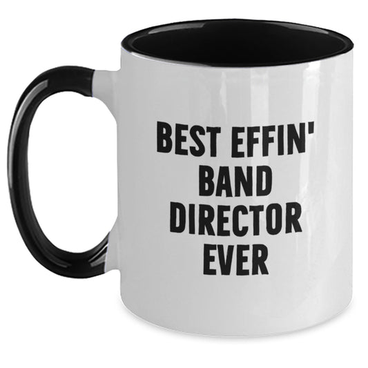 Funny Band Director Gifts from Friends and Family, Best Effin' Band Director Ever Two Tone Coffee Mug for Men and Women, Unique Christmas Unique Gifts - Main