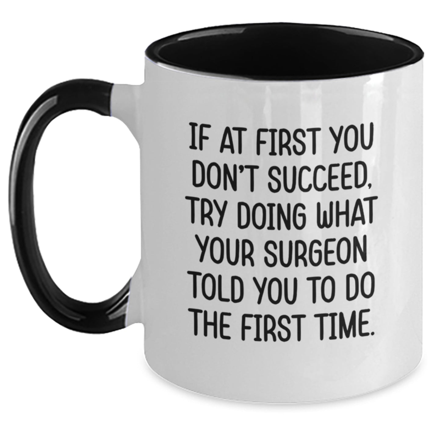 Funny Surgeon Gifts from Friends, Unique Two Tone Coffee Mugs for Surgeon Graduation, 'If At First You Don't Succeed, Try Doing What Your Surgeon Told You To Do The First Time.' - Main