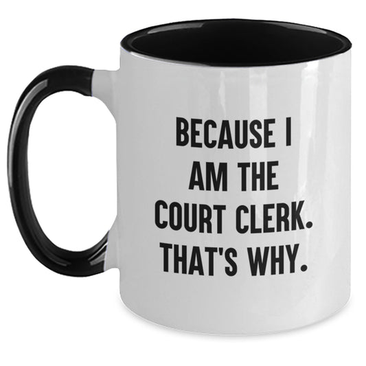 Funny Court Clerk Gifts from Friends for Graduation Two Tone Coffee Mug, Because I Am The Court Clerk. That's Why. - Main