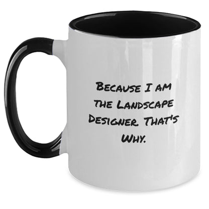 Funny Two Tone Coffee Mugs Gifts from Landscape Designers to Friends - 'Because I Am The Landscape Designer. That's Why.' Black and White Unique Gifts for Men Women Coworkers Family - Main