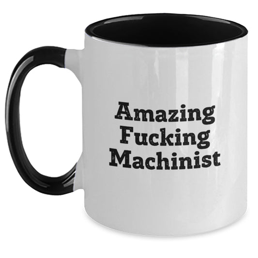 Funny Machinist Gifts from Men to Friends - Amazing Quote Two Tone Coffee Mug for Graduation, Unique Machinist Birthday Unique Gift, Gifts for Machinist, Men, Friends, Coworkers, Family - Main