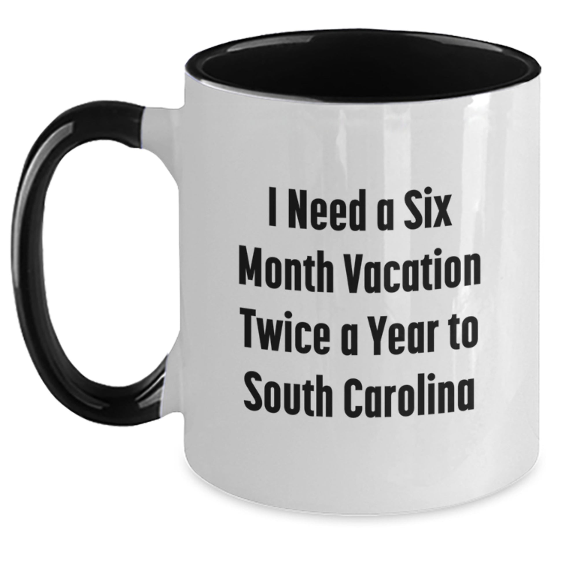 Funny South Carolina Gifts for Men from Friends - I Need A Six Month Vacation Twice A Year To South Carolina Two Tone Coffee Mug, Birthday Unique Present - Main