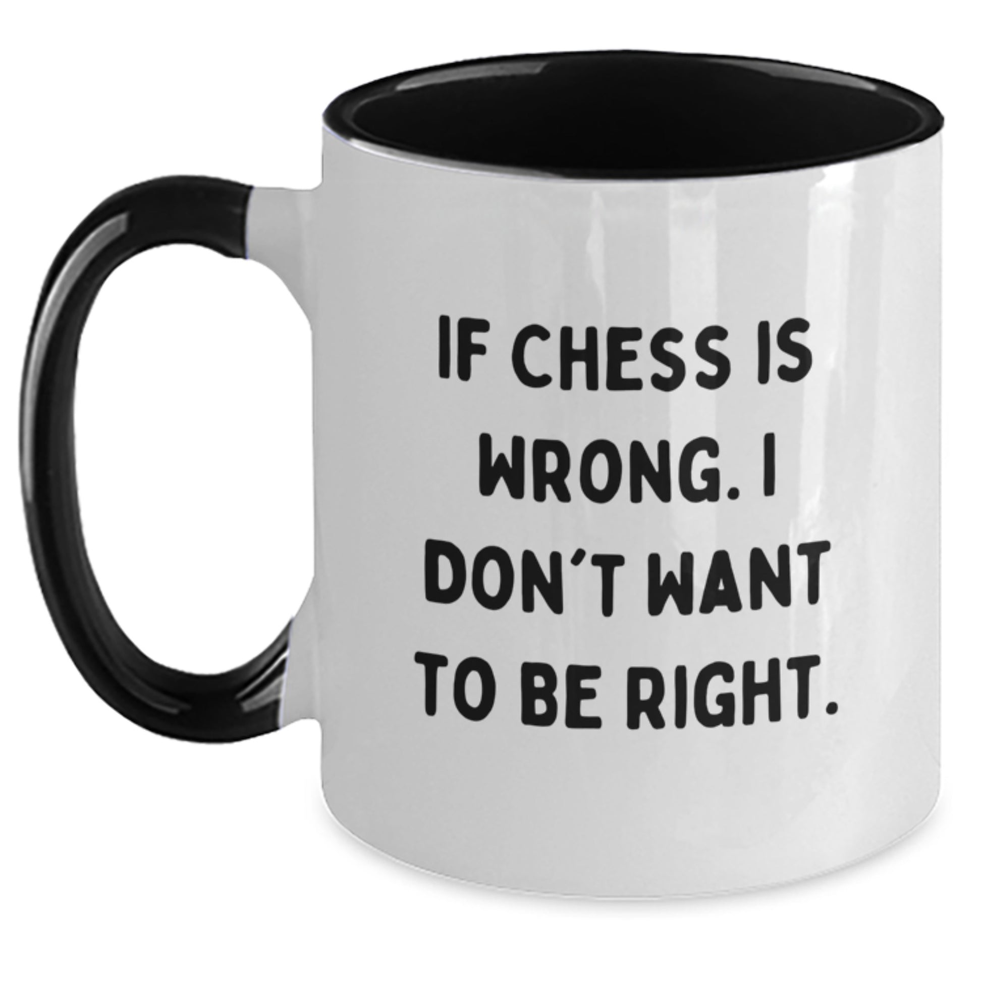 Funny Chess Gifts, Two Tone Coffee Mugs for Men and Women - If Chess Is Wrong. I Don't Want To Be Right. - Unique Christmas Unique Gifts from Friends for Chess Lovers - Main