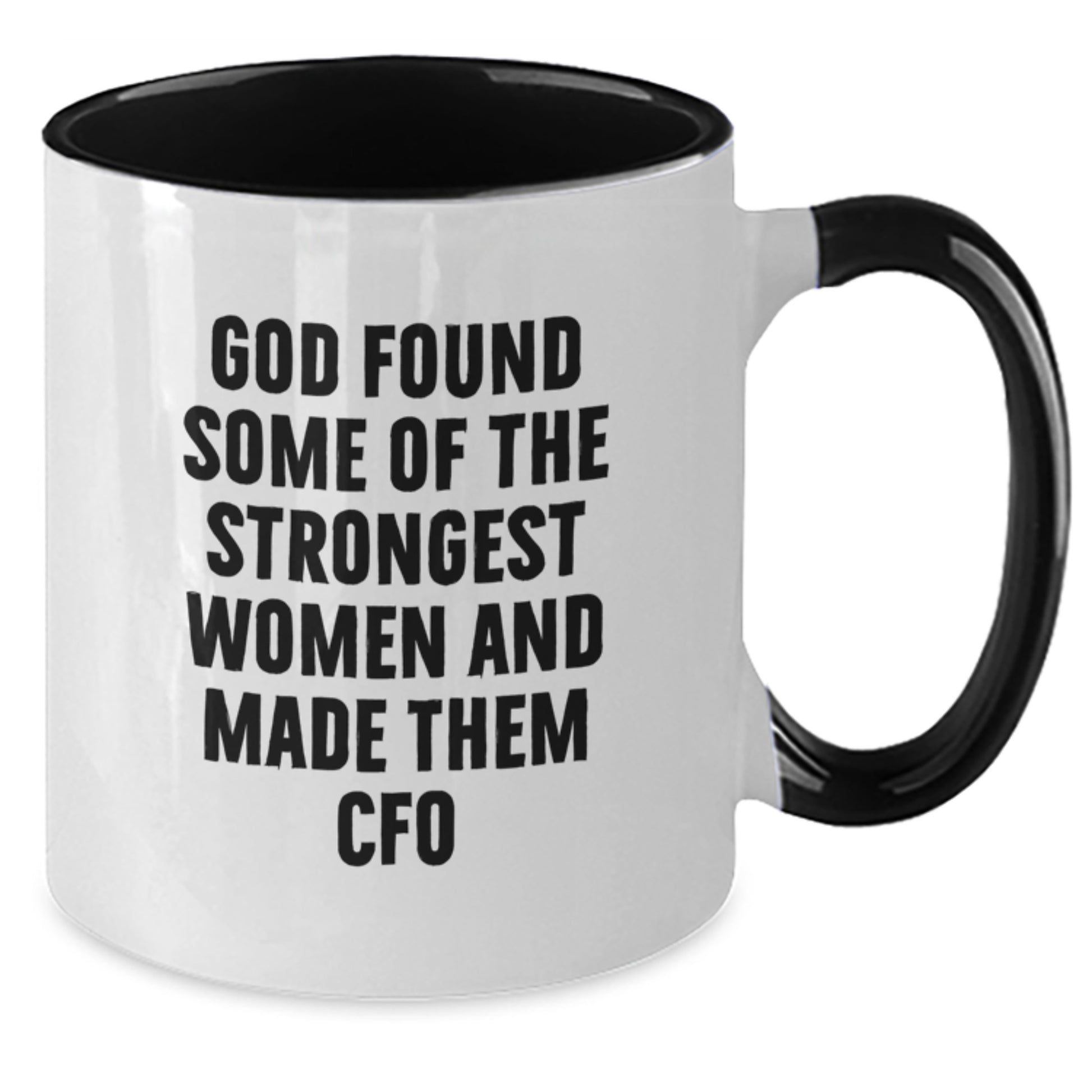 Funny CFO Gifts for Men Women Friends Coworkers Family - God Found Strongest Women - Two Tone Coffee Mug Christmas Unique - Additional