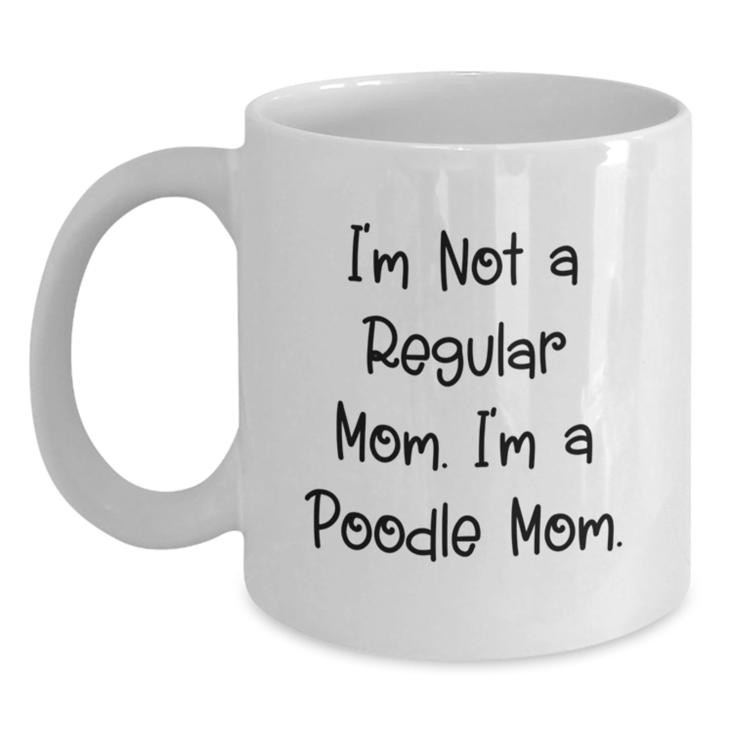 Poodle Mom Funny Gifts from Mom to Poodle Dog Lover for Christmas Unique White Coffee Mug, I'm Not A Regular Mom. I'm A Poodle Mom. - Main