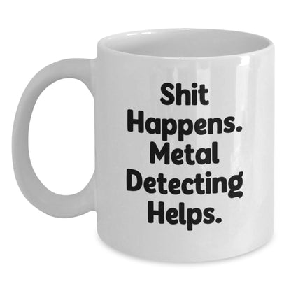 Funny Metal Detecting Gifts for Men, White Coffee Mug from Friends, Shit Happens Metal Detecting Helps, Graduation Unique Gifts - Main