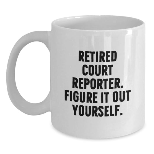 Funny Court Reporter Gifts from Men, Christmas Unique Court Reporter Mugs for Court Reporters, White Coffee Mug, 'Retired Court Reporter. Figure It Out Yourself.' Quote - Main