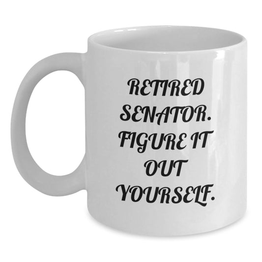 Senator White Coffee Mug, Funny Quote Gifts from Friends, Senator Unique Christmas Unique Gifts, White Ceramic Mug - Main