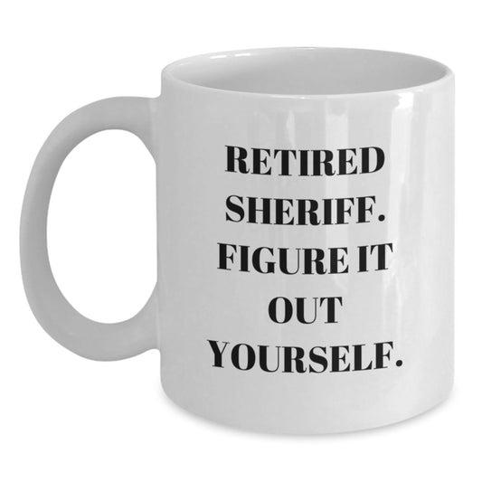 Funny Sheriff Gifts from Men - White Coffee Mug, Retired Sheriff Figure It Out Yourself, Unique Christmas Unique Gifts for Sheriff, Sheriff Department Mug - Main
