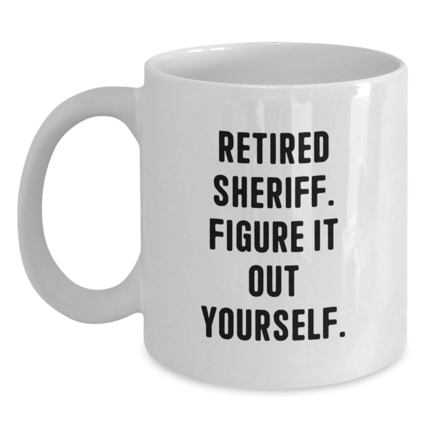 Funny Sheriff Gifts from Family, White Coffee Mug for Men, Retired Sheriff Figure It Out Yourself - Main