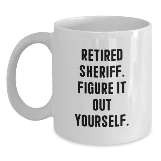 Funny Sheriff Gifts from Family, White Coffee Mug for Men, Retired Sheriff Figure It Out Yourself - Main