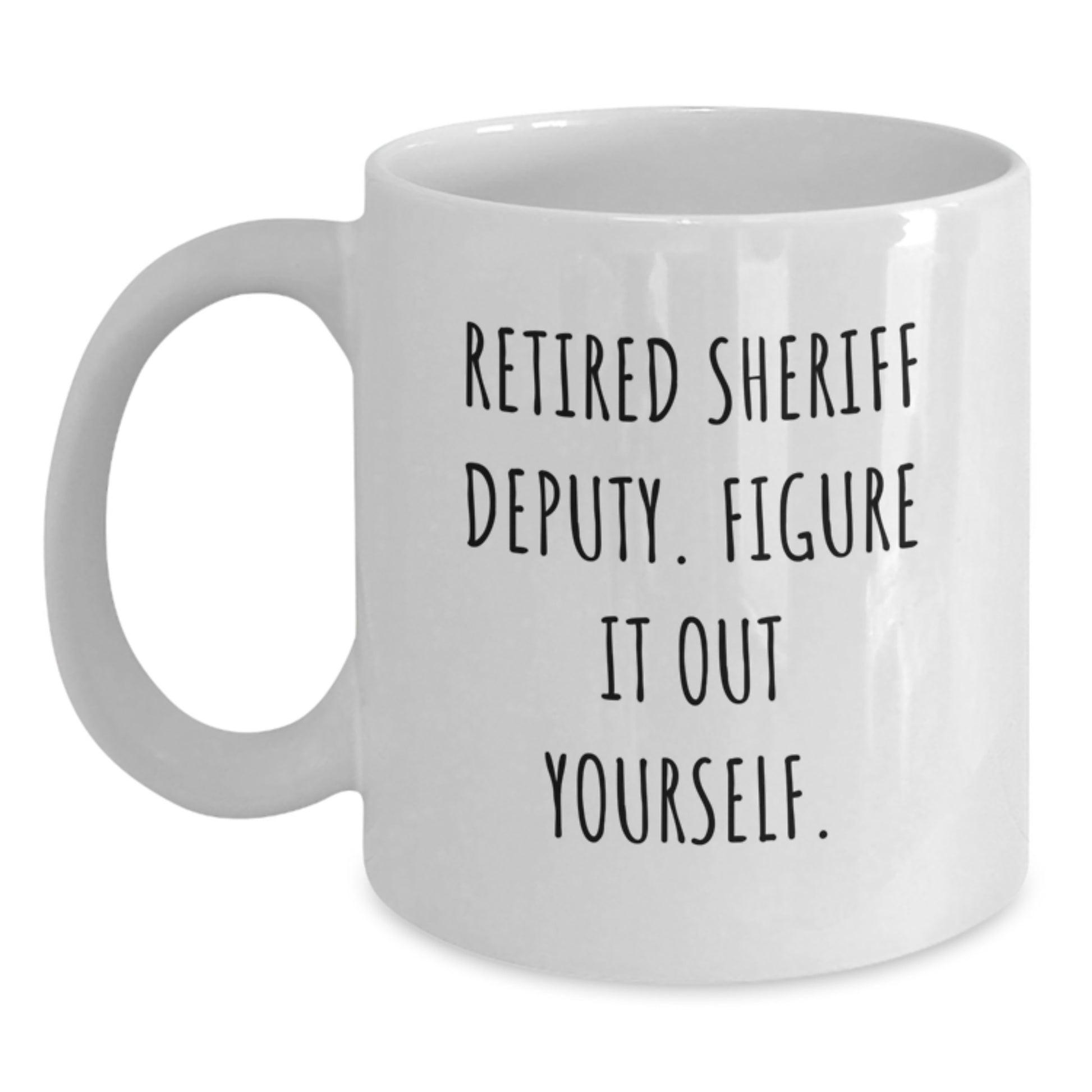 Funny Gifts from Men to Sheriff Deputy, White Coffee Mugs for Sheriff Deputy, Inspirational 'Retired Sheriff Deputy. Figure It Out Yourself.' Christmas Unique Gifts - Main