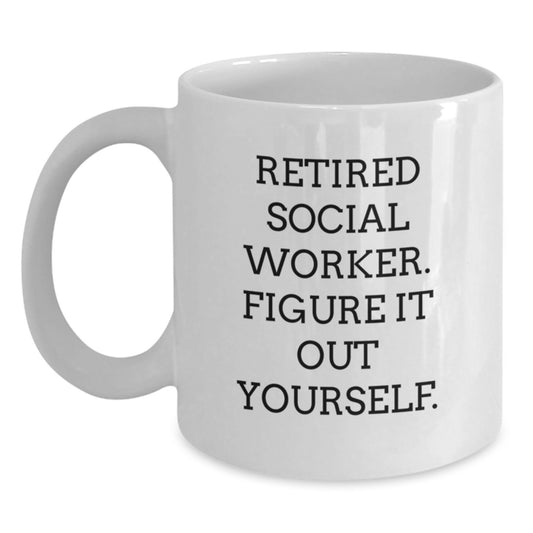 Funny Social Worker Gifts from Family for Social Worker, White Coffee Mug, 'Retired Social Worker. Figure It Out Yourself.' - Main