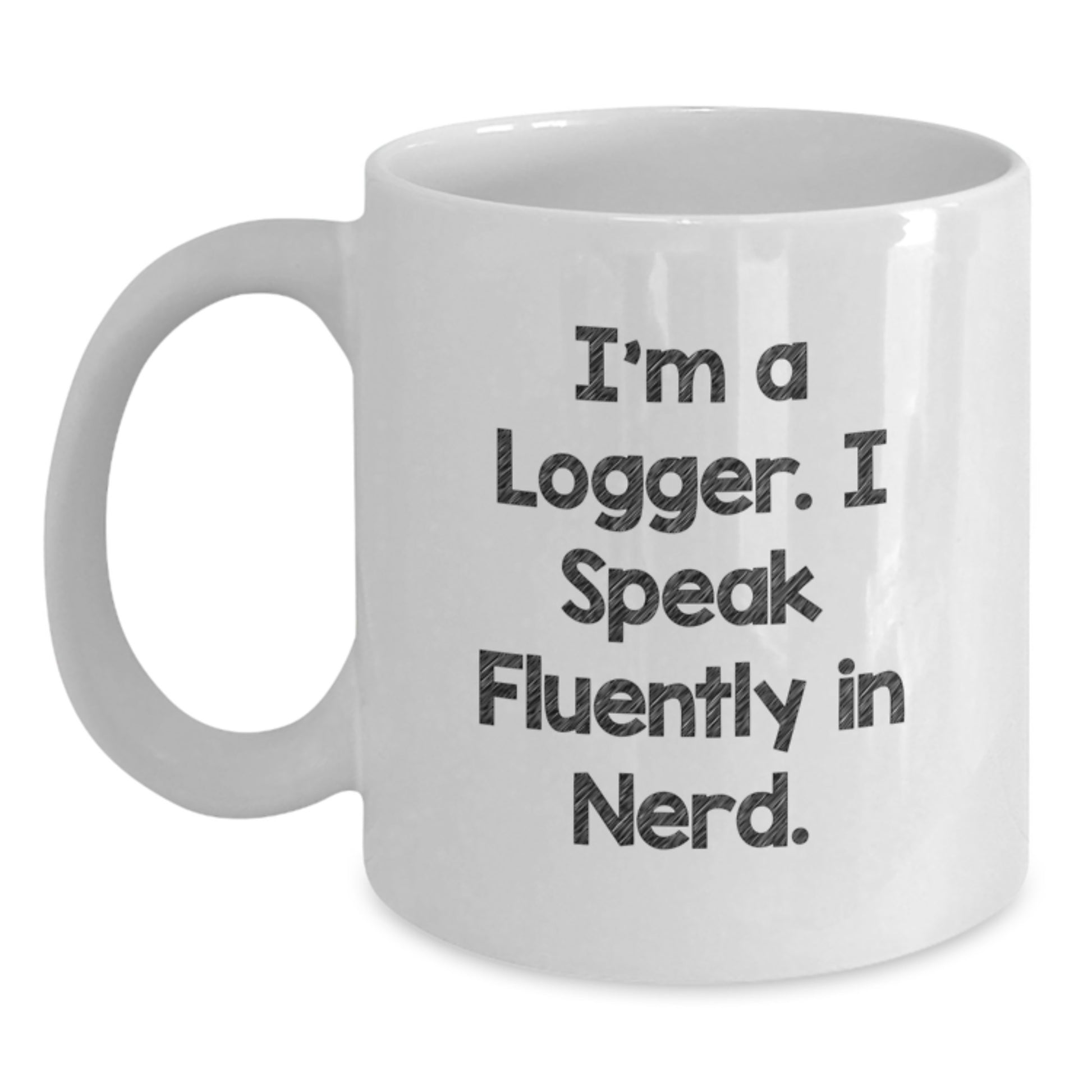 Funny Logger Gifts for Men, Logger White Coffee Mug, Perfect Christmas Unique Gifts from Friends to Family - Main
