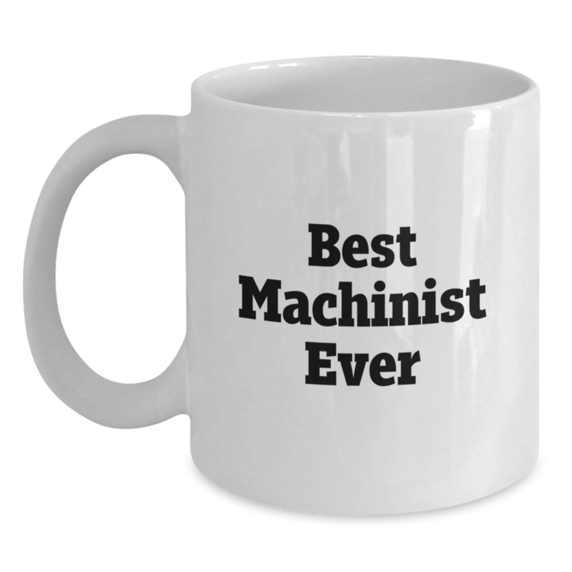 Funny Machinist Gifts from Men to Best Machinist Ever for Graduation Unique Gifts, White Coffee Mug - Main