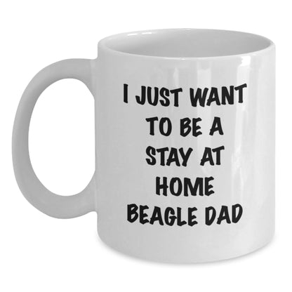 Funny Beagle Dad Gifts for Him - 'I Just Want To Be A Stay At Home Beagle Dad' White Coffee Mug for Graduation from Friends - Main