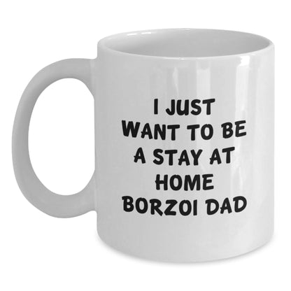 Borzoi Dog Lover Funny Gifts from Dad to Grad, I Just Want To Be A Stay At Home Borzoi Dad, White Coffee Mug for Men - Main