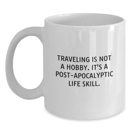 Funny Traveling Quotes White Coffee Mug, Gifts from Friends, Inspirational Traveling Is Not A Hobby Mug for Traveling Enthusiasts, Unique Christmas Unique Gift for Men and Women - Main