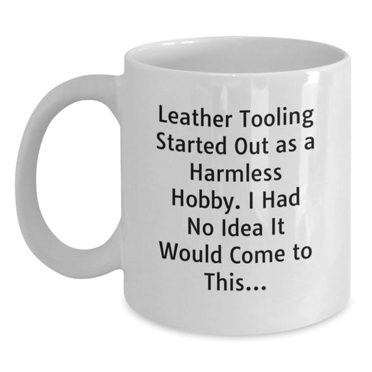 Funny Leather Tooling Gifts for Men - Inspirational Quote White Coffee Mug - Unique Christmas Memorable Presents from Friends or Family - Main
