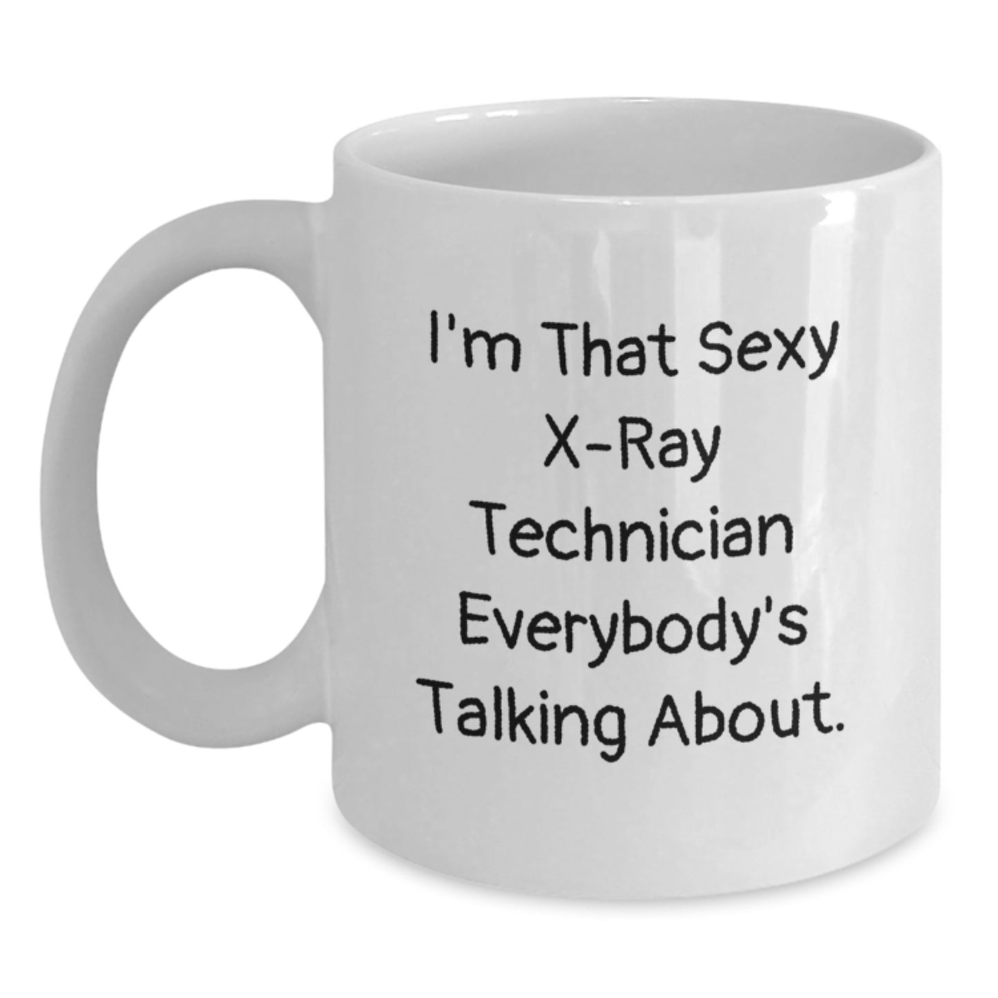 Funny X-Ray Technician Gifts for Christmas - White Coffee Mug - I'm That Sexy X-ray Technician Everybody's Talking About. from Friends - Main