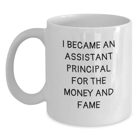 Funny Quote Gifts for Assistant Principals, White Coffee Mugs, Christmas Unique Presents from Friends and Family, I Became An Assistant Principal For The Money And Fame - Main