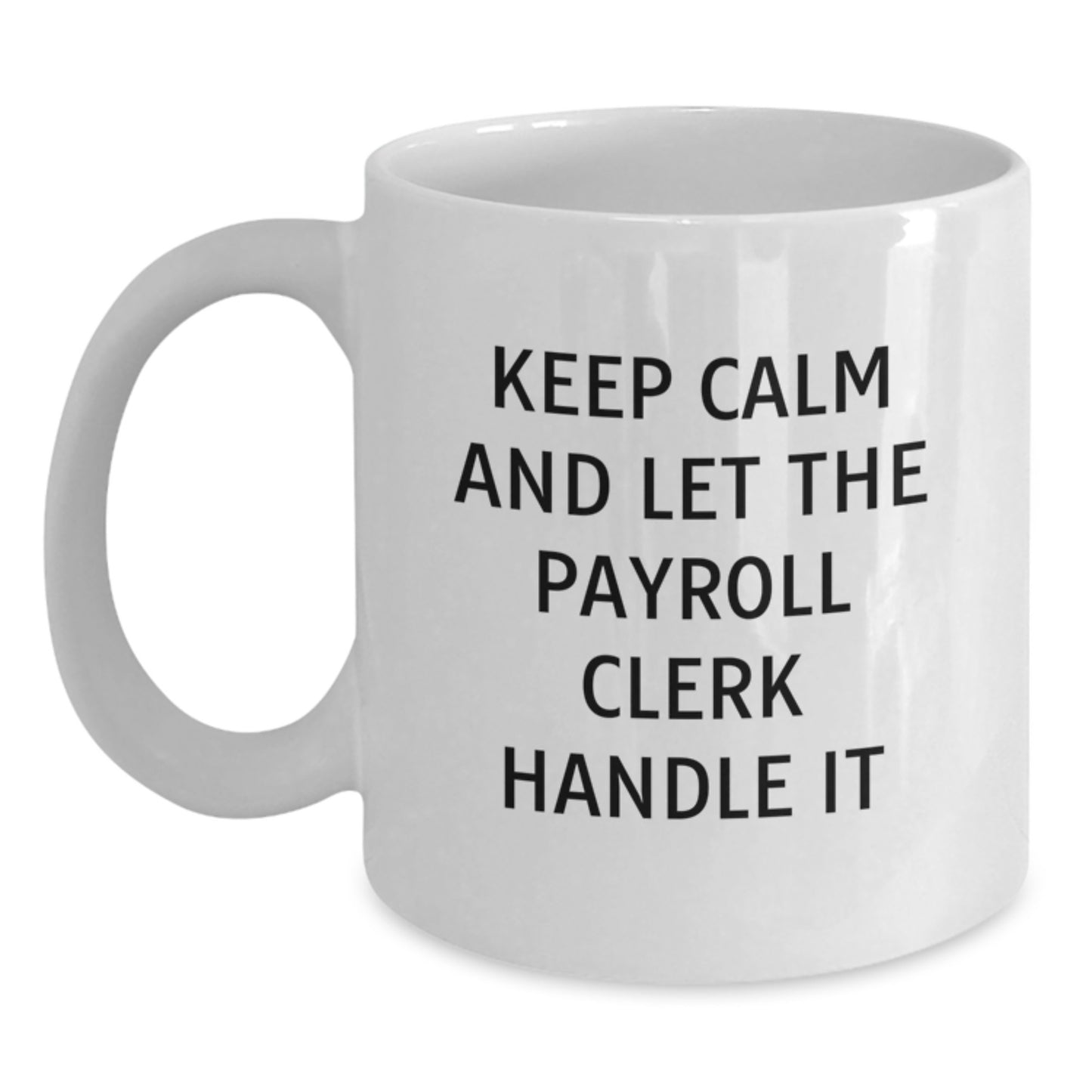 Funny Gift for Payroll Clerks, White Coffee Mug, Keep Calm And Let The Payroll Clerk Handle It, Christmas Unique Gifts from Friends to Payroll Clerk - Main