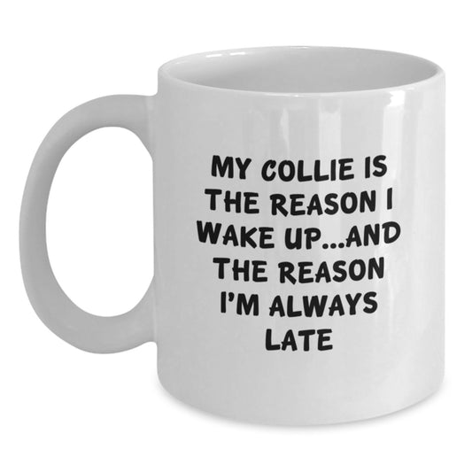 Funny Collie Dog Mom Gifts from Friends for Collie Dog Lovers on Birthday - My Collie Is The Reason I Wake Up...and The Reason I'm Always Late Quote White Coffee Mug - Main