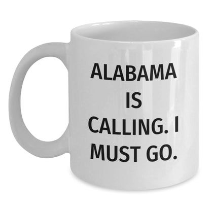 Funny Alabama White Coffee Mug, Gifts from Friends and Family, Quote 'Alabama Is Calling. I Must Go.', Birthday Unique Gifts - Main