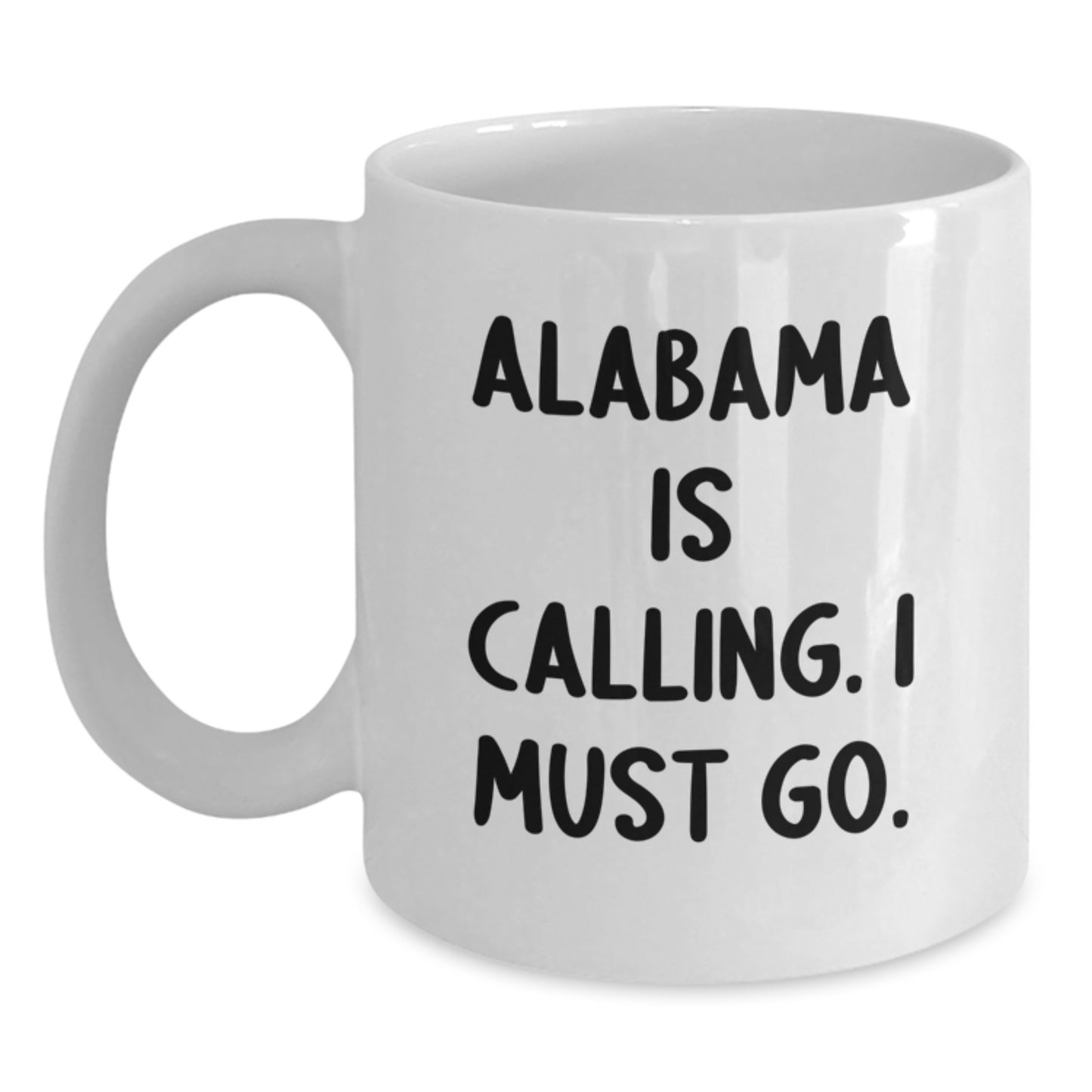 Alabama White Coffee Mug, Funny Quote, Gifts from Friends, Unique Birthday Unique Gifts for Alabama Lovers, 'Alabama Is Calling. I Must Go.' - Main