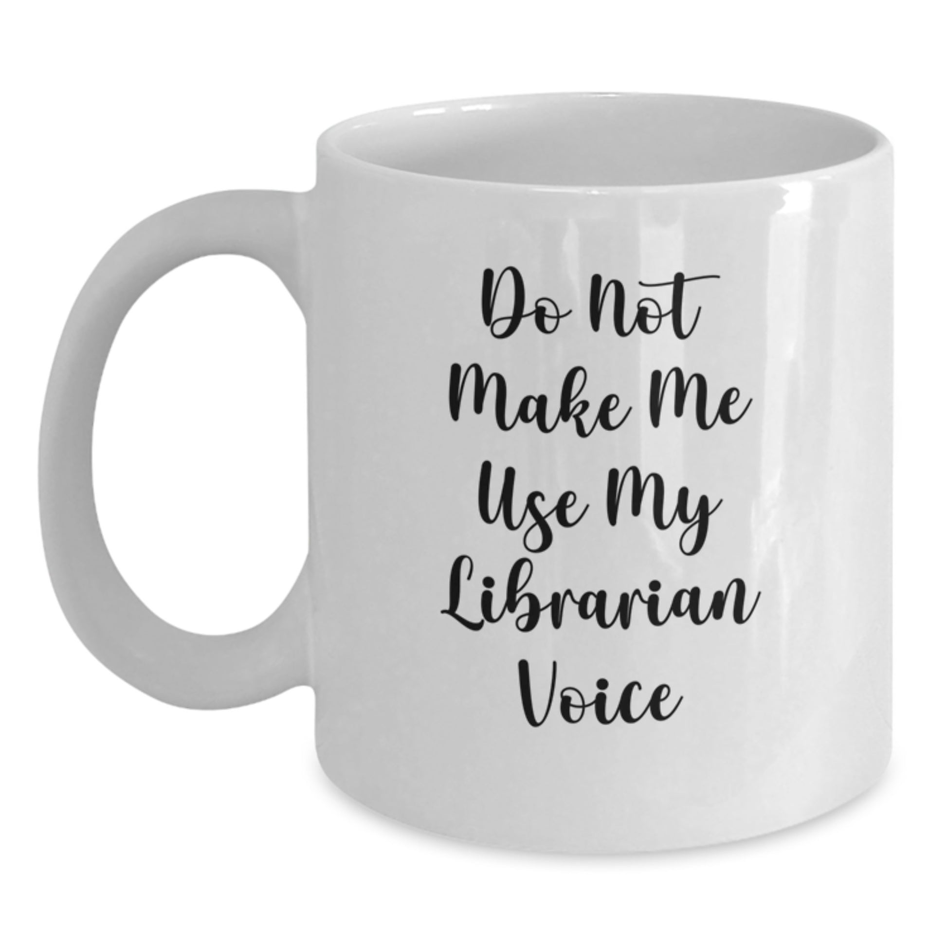 Funny Librarian Gifts, White Coffee Mug for Librarians, 'Do Not Make Me Use My Librarian Voice', Gifts from Friends to Family - Main