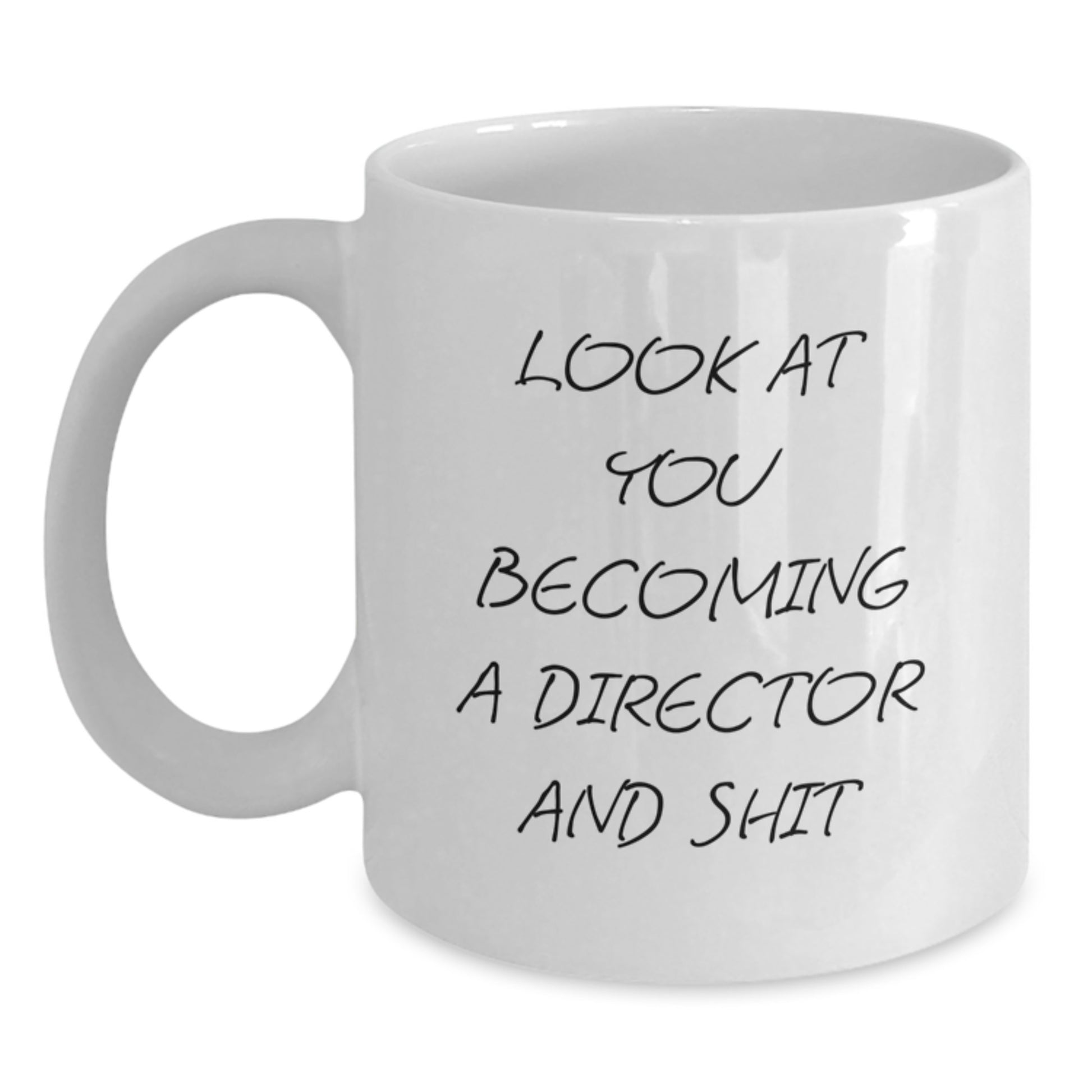 Funny Director White Coffee Mug Gifts from Friends for Him, Christmas Unique Ideas, Look At You Becoming A Director And Shit - Main