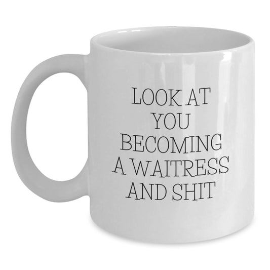 Funny Waitress Gifts for Friends and Family - White Coffee Mug Look At You Becoming A Waitress And Shit - Unique Gifts from Men to Women - Perfect for Christmas - Main