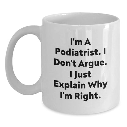 Funny Gift for Podiatrist Friends Who Always Explain Why They're Right, White Coffee Mug for Podiatrist Men Women Coworkers Friends Family, Christmas Unique Gifts from Friends to Podiatrist - Main