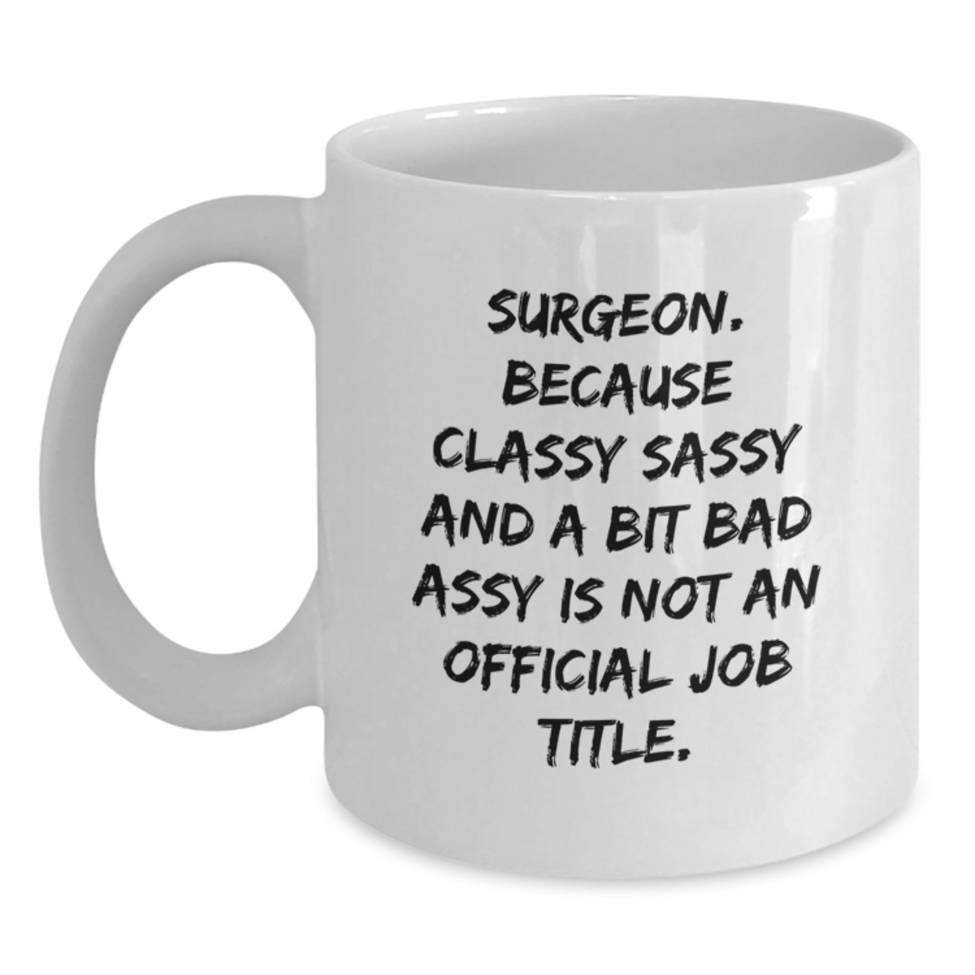 Funny Surgeon Mug, Gifts for Surgeons at Christmas, White Coffee Mug with Sassy Quote - Main