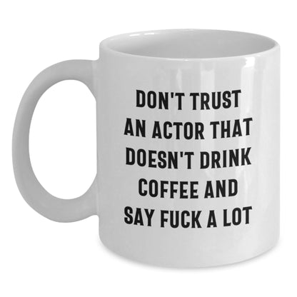 Funny Actor White Coffee Mug Gifts from Men to Friends for Christmas, White Ceramic Mug for Actor Fans, 11oz or 15oz Capacity, Unique Actor Coffee Mug - Main