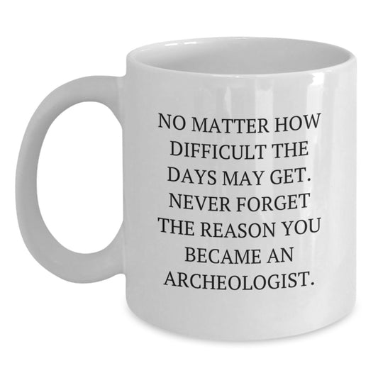 Funny Archeologist Gifts, White Coffee Mug for Christmas, Inspirational Quote - Main