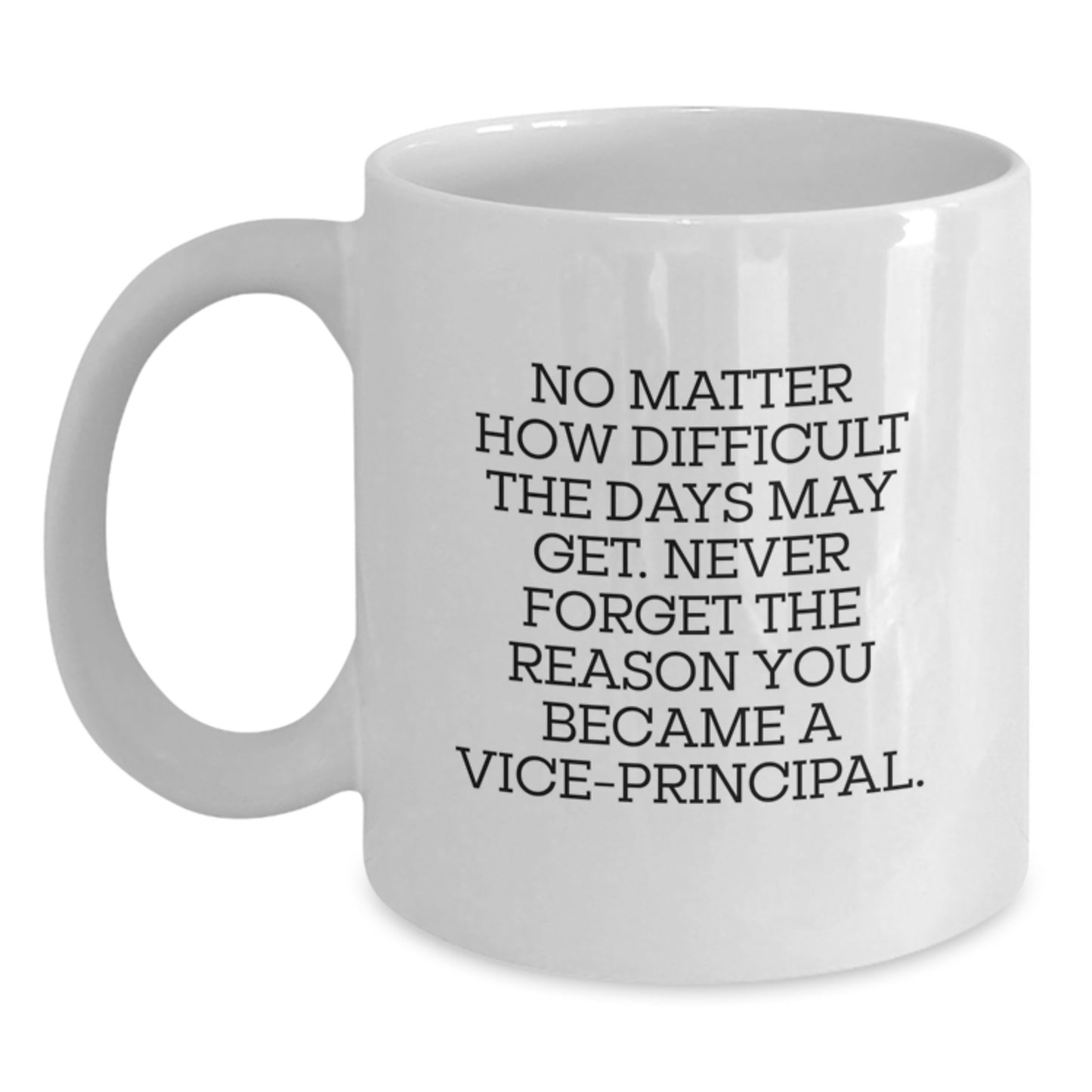 Funny Vice-principal Gifts from Men - White Coffee Mug - Never Forget The Reason You Became A Vice-principal. - Main