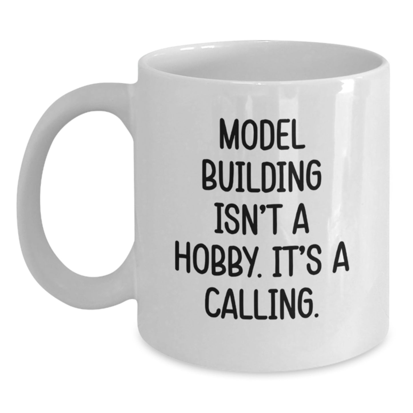 Funny Model Building Gifts from Friends or Family for Graduation, 'Model Building Isn't A Hobby. It's A Calling.' White Coffee Mug - Main