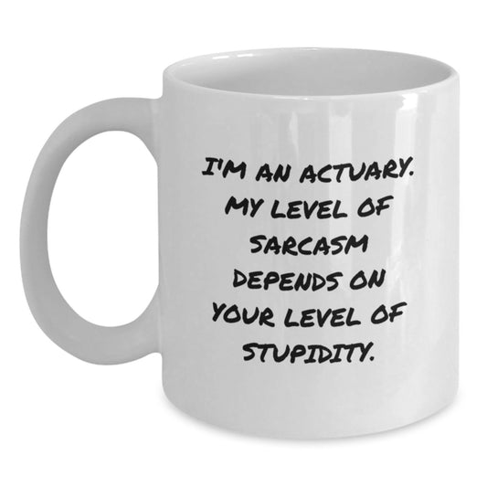 Funny Actuary Gifts for Him, White Coffee Mug, Christmas Unique Presents from Friends, 'I'm An Actuary. My Level Of Sarcasm Depends On Your Level Of Stupidity.' Quote - Main