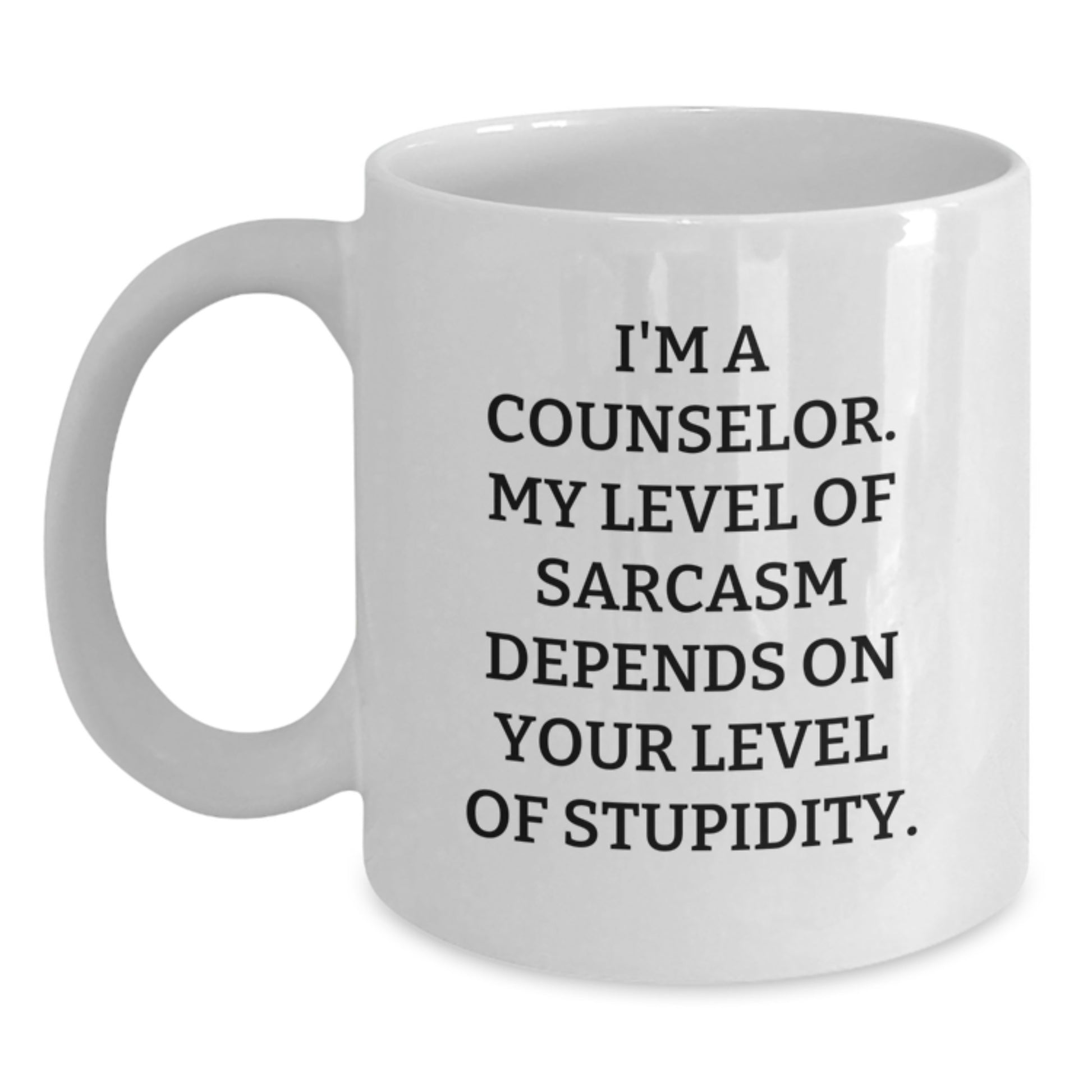 Funny Counselor Gift for Christmas - White Coffee Mug - I'm A Counselor My Level Of Sarcasm Depends On Your Level Of Stupidity - Main