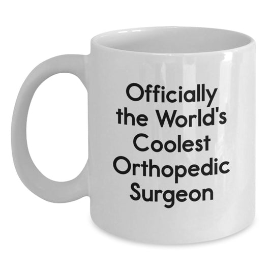 Funny Gifts from Family to Orthopedic Surgeon, White Coffee Mug for Officially The World's Coolest Orthopedic Surgeon, Christmas Unique Gifts - Main