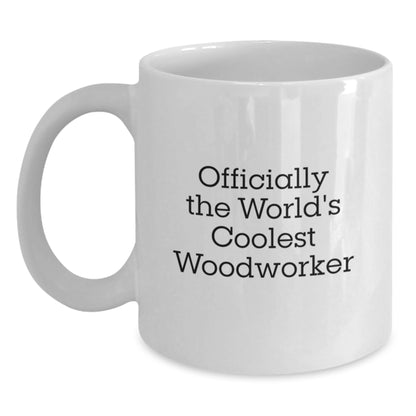 Funny Woodworker Gifts, White Coffee Mug for Men, Officially The World's Coolest Woodworker Quote, Graduation Unique Gifts from Friends, Woodworker Mugs - Main