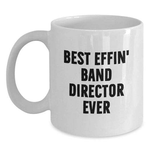 Funny Band Director Gifts for Men - Best Effin' Band Director Ever White Coffee Mug - Christmas Unique Presents from Family - Main