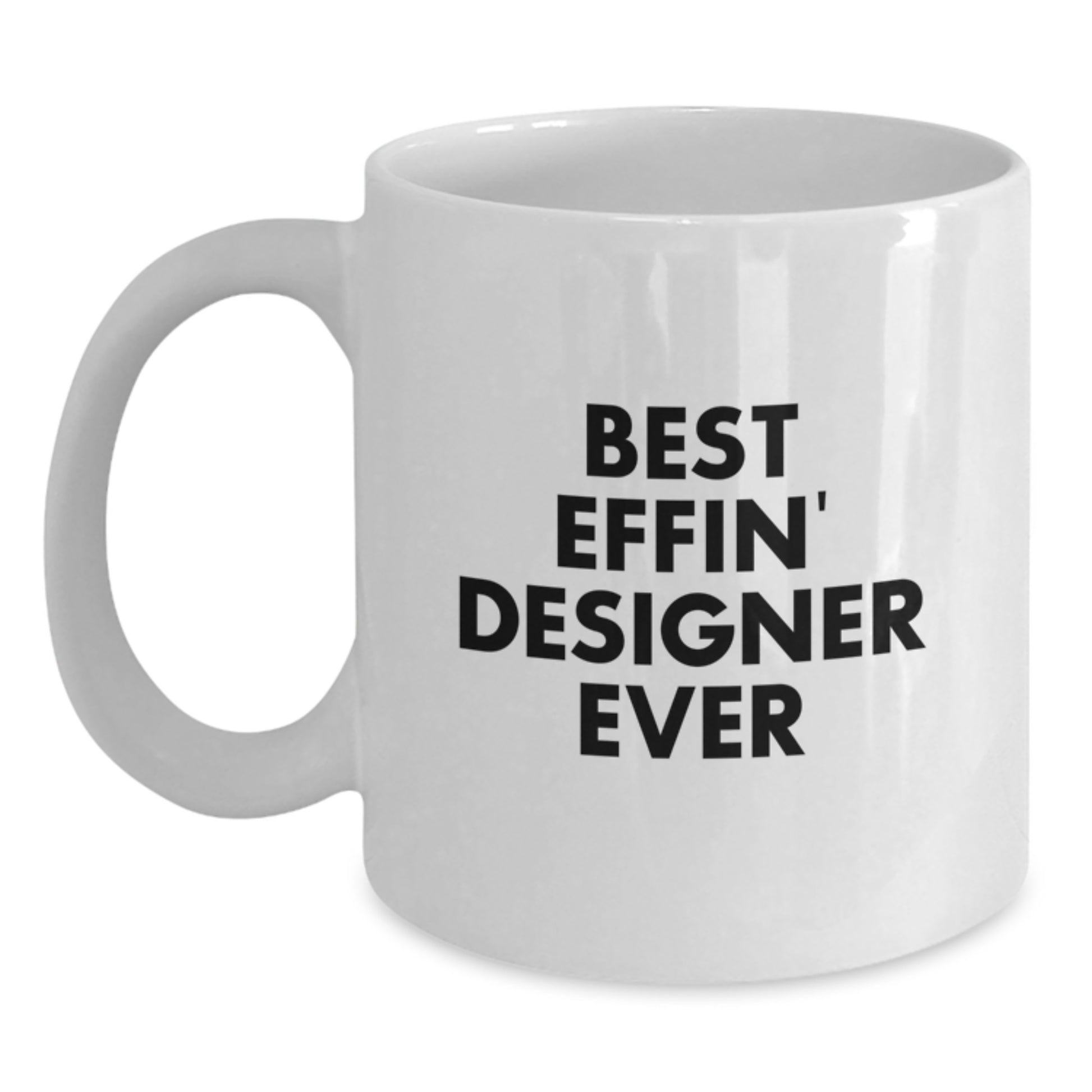 Funny Designer Gifts from Friends, Best Effin' Designer Ever White Coffee Mug for Graduation, Unique Gifts for Men - Main
